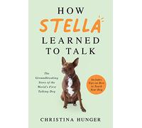 Cómo Stella aprendió a hablar – La historia revolucionaria del primer perro parlante del mundo