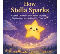 How Stella Sparks: A Gentle Children’s Book About Shyness, Big Feelings, and Making Kind Choices (Ciela and Friends)