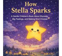 How Stella Sparks: A Gentle Children's Story About Shyness, Big Feelings, and Making Kind Choices (Ciela and Friends)