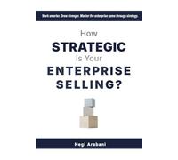 How Strategic is Your Enterprise Selling?: Work smarter. Grow stronger. Master the enterprise game through strategy