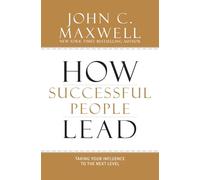 How Successful People Lead: Taking Your Influence to the Next Level