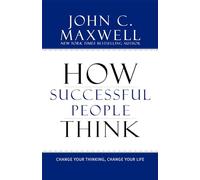 How Successful People Think: Change Your Thinking, Change Your Life