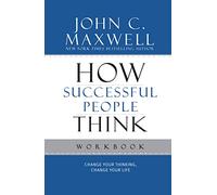 How Successful People Think Workbook: Change Your Thinking, Change Your Life