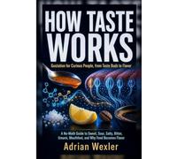 How Taste Works: Gustation for Curious People, from Taste Buds to Flavor (No-Background Science Guides)