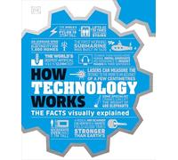 How Technology Works: The facts visually explained (How Things Work) (DK How Stuff Works)