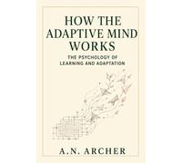 How the Adaptive Mind Works: The Psychology of Learning and Adaptation (Psychology for Life)