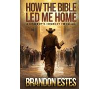 How The Bible Led Me Home: A Cowboy's Journey to Islam