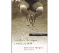 How the Body Shapes the Way We Think: A New View of Intelligence (A Bradford Book)