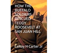 HOW THE BUFFALO SOLDIERS RESCUED TEDDY ROOSEVELT AT SAN JUAN HILL