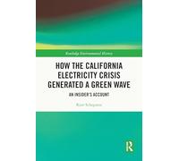 How the California Electricity Crisis Generated a Green Wave: An Insider's Account (Routledge Environmental History)