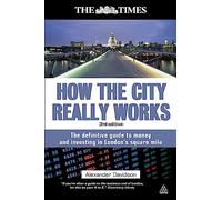 How the City Really Works: The Definitive Guide to Money and Investing in London's Square Mile (Times (Kogan Page))