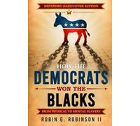 How The Democrats Won The Blacks: From Physical to Mental Slavery - Expanded Hardcover Edition