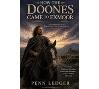 How the Doones Came to Exmoor: A Prequel to R.D. Blackmore's Lorna Doone