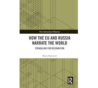 How the EU and Russia Narrate the World: Struggling for Recognition (New International Relations)