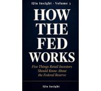 How the Fed Works: Five Things Retail Investors Should Know About the Federal Reserve: 3 (IJin Insight Short Reads)