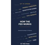 How the Fed Works: The Federal Reserve, Interest Rates, and the Engine Behind the Economy (Up To Speed)