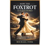 HOW THE FOXTROT ACTUALLY WORKS: A Clear Explanation of Timing, Steps, and Partner Movement for Beginners