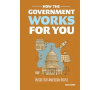 How the Government Works for You: Inside Our American House
