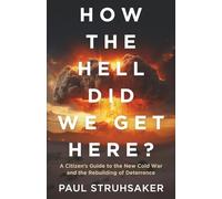 How The Hell Did We Get Here?: A Citizen’s Guide to the New Cold War and the Rebuilding of Deterrence