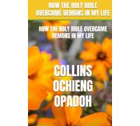 HOW THE HOLY BIBLE OVERCAME DEMONS IN MY LIFE: HOW THE HOLY BIBLE OVERCAME DEMONS IN MY LIFE