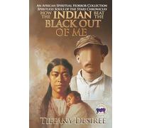 How the Indian Beat the Black Out of Me (An African Spiritual Horror Collection: Spiritless Souls of the Stars Chronicles)
