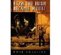 How the Irish Became White by Noel Ignatiev (1997-01-02)