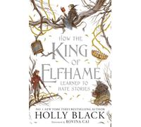 How the King of Elfhame Learned to Hate Stories: a stunning full colour edition set in the world of Elfhame where TikTok's faerie obsession began: 4