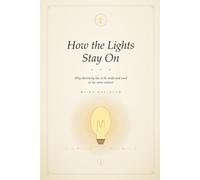 How the Lights Stay On: Why electricity has to be made and used in the same instant - and everything that follows (The Curious Family Library)