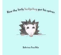 How the little hedgehog got his spines: A therapeutic children’s book for all ages. Psychotherapy, fable.