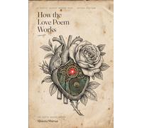 How the Love Poem Works: Take Apart the Greatest Poems of Desire and Learn to Write Your Own (Poetry Weaver Method)