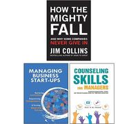 How the Mighty Fall, Counseling Skills For Managers & Managing Business Start-Ups 3 Books Collection Set