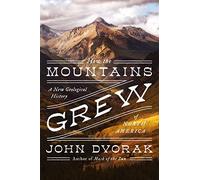 How the Mountains Grew: A New Geological History of North America