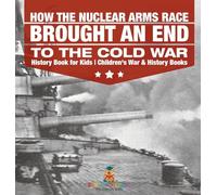 How the Nuclear Arms Race Brought an End to the Cold War - History Book for Kids | Children’s War & History Books