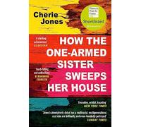 HOW THE ONE-ARMED SISTER SWEEPS HER HOUSE: Cherie Jones