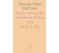 How the Other Half Lives: Studies Among the Tenements of New York