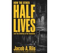 How the Other Half Lives & The Children of the Tenements - Two by Riis: (Hermes Publica Classics)