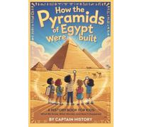 HOW THE PYRAMIDS OF EGYPT WERE BUILT:A History Book for Kids: What We Know, What We Wonder, and How It Happened