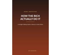 How the Rich Actually Do It: A Straight-Talking Guide to Money in South Africa