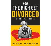 How the Rich Get Divorced: (and Stay Rich)