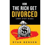 How the Rich Get Divorced: (and Stay Rich)