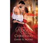 How the Rogue Stole Christmas: A steamy second-chance holiday romance (The Flower Sisters)
