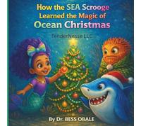 How the Sea Scrooge Learned the Magic of Ocean Christmas (Cómo el Tacaño Del Mar Aprendió la Magia de la Navidad Del Océano) (Myrah & Sharky’s Magical ... de Navidad Submarina con Myrah y Sharky))