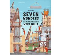 How the Seven Wonders of the Ancient World Were Built (How the Wonders Were Built)