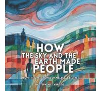 How the Sky and the Earth Made People: From the Oral Stories of Malagasy Elders