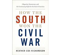 How the South Won the Civil War: Oligarchy, Democracy, and the Continuing Fight for the Soul of America