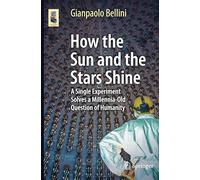 How the Sun and the Stars Shine: A Single Experiment Solves a Millennia-Old Question of Humanity (Astronomers' Universe)