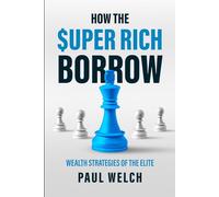 How The Super Rich Borrow: Wealth Strategies of the Elite