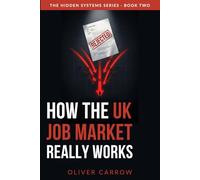 How the UK Job Market Really Works: Zero-Hours Contracts, Recruiters, CV Filters and the System Behind Modern Work (The Hidden Systems)