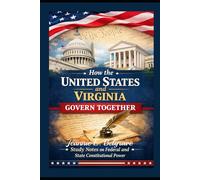 How the United States and Virginia Govern Together: Study Notes on Federal and State Constitutional Powers