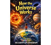 How the Universe Works: A STEM Journey through Space, Planets & Stars to Life on Earth - Weird Cosmos Questions for Curious Kids, Teens & Grown-Ups ... World Works - The Curious Minds Collection)